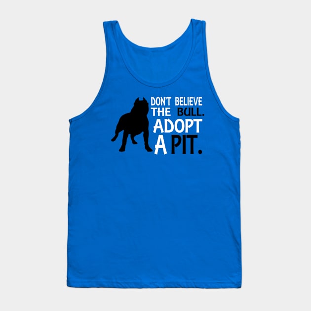 Don't Believe The Bull Adopt A Pit. Tank Top by jerranne